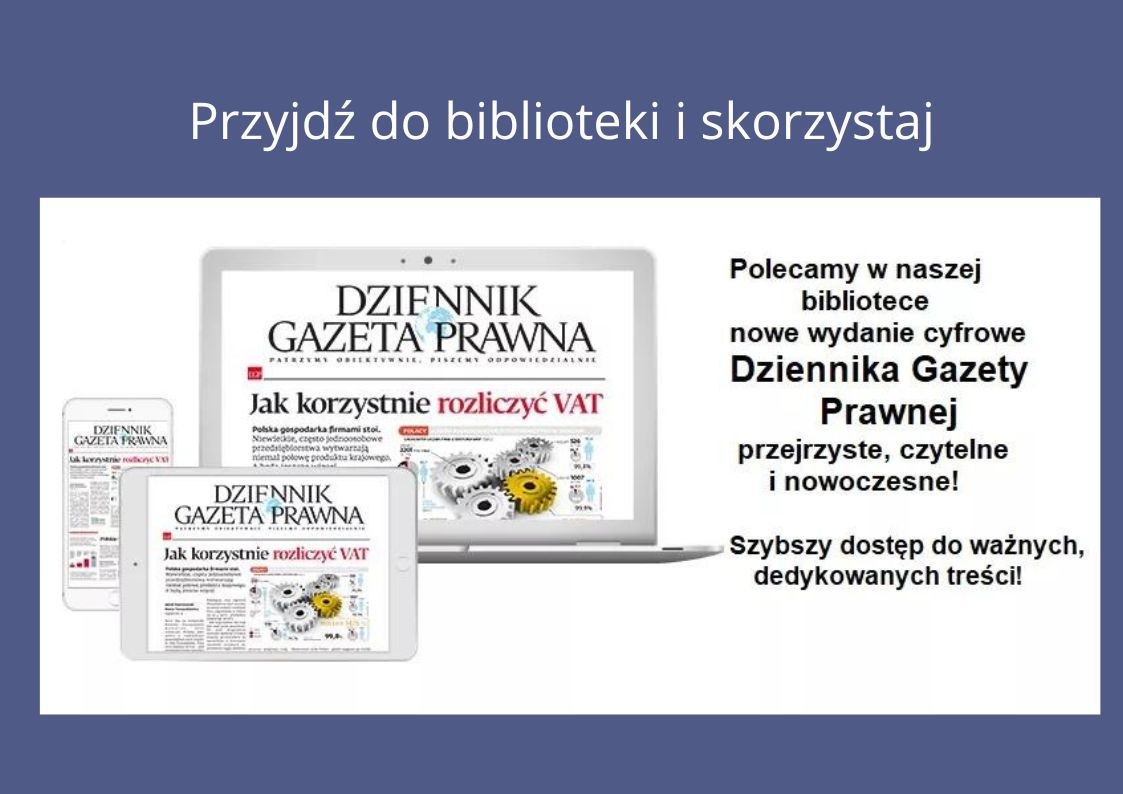 Przyjdź do naszej biblioteki i skorzystaj bezpłatnie z cyfrowego wydania Dziennika Gazeta Prawna